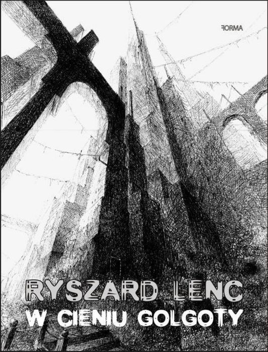 W cieniu Golgoty Forma Ryszard Lenc Rok wydania: 2021, oprawa: