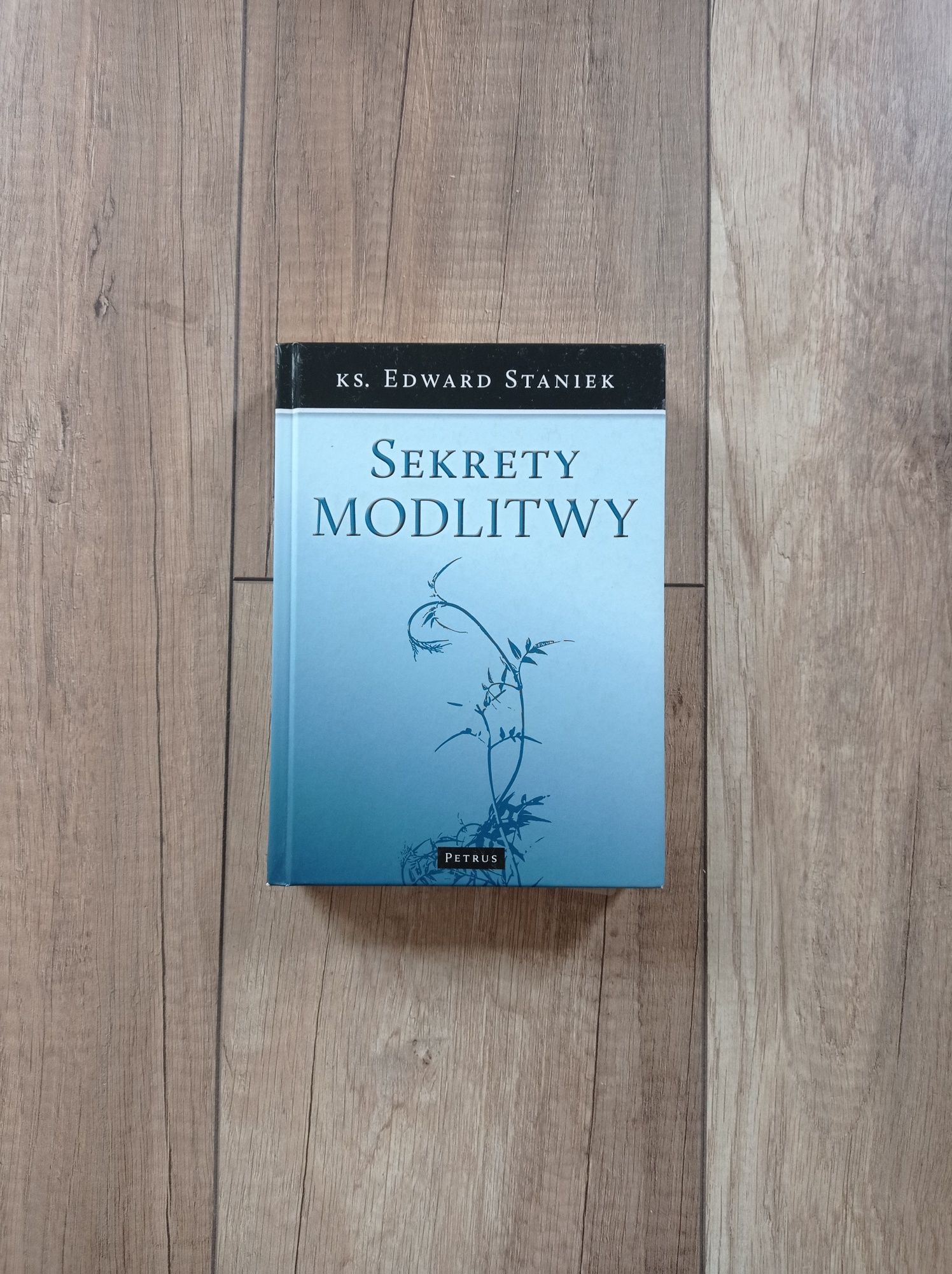 Sekrety modlitwy - ks. Edward Staniek