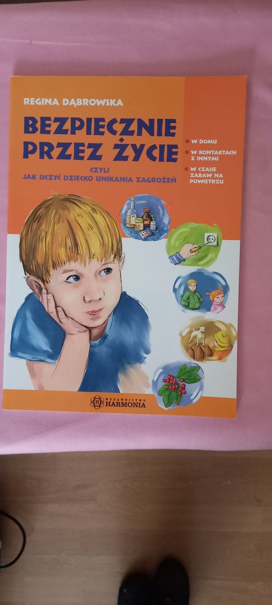 Bezpiecznie przez życie czyli jak uczyć dziecko unikania zagrożeń,