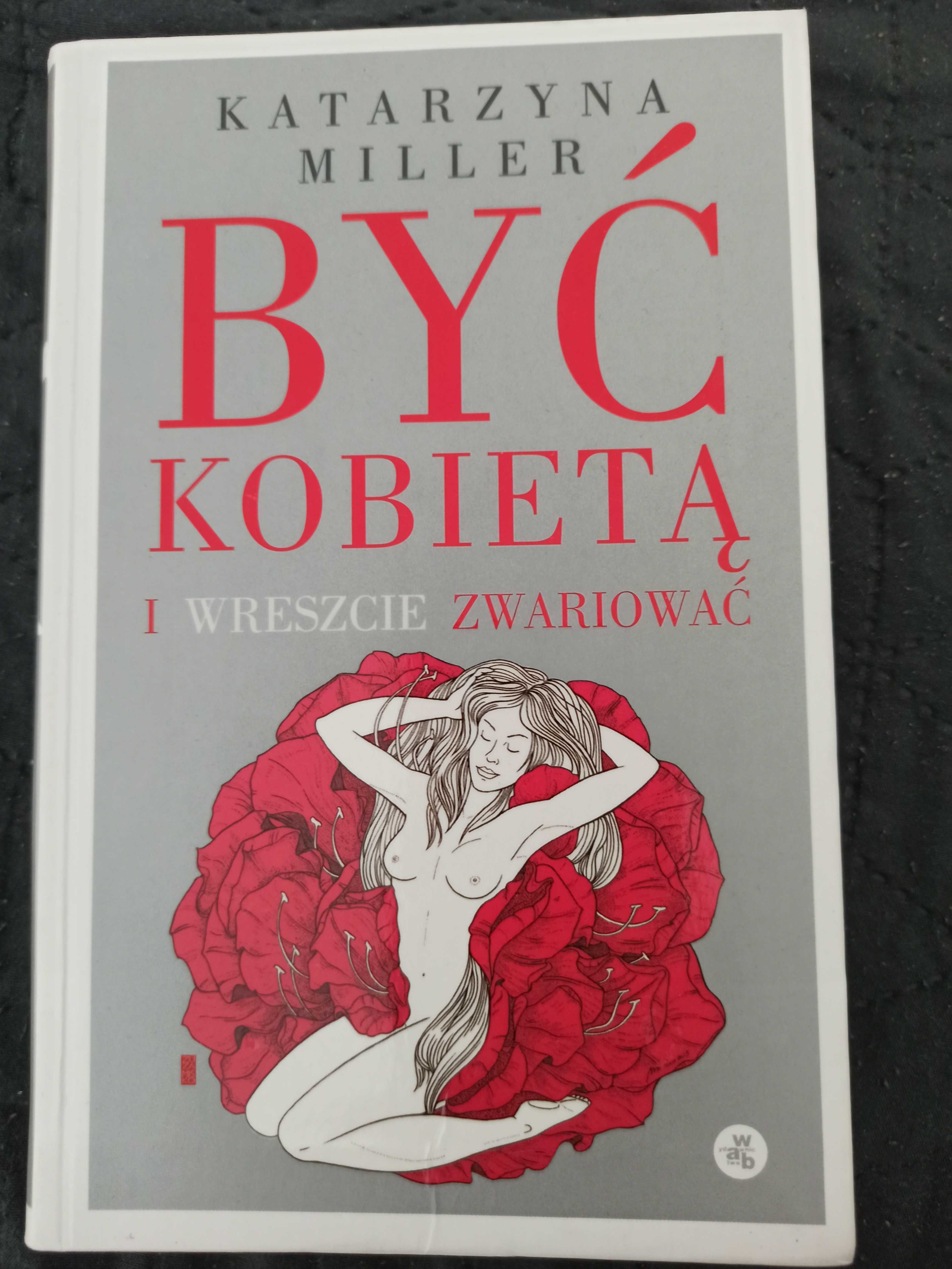 Być kobietą i wreszcie zwariować. Katarzyna Miller