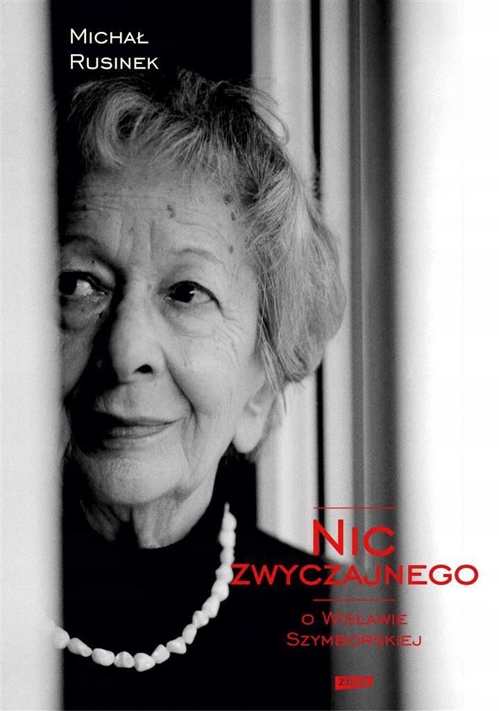 Nic Zwyczajnego. O Wisławie Szymborskiej