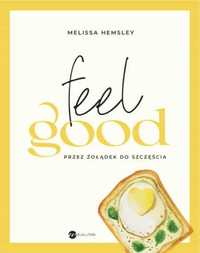 Feel good. Przez żołądek do szczęścia - Melissa Hemsley, Agnieszka Wy