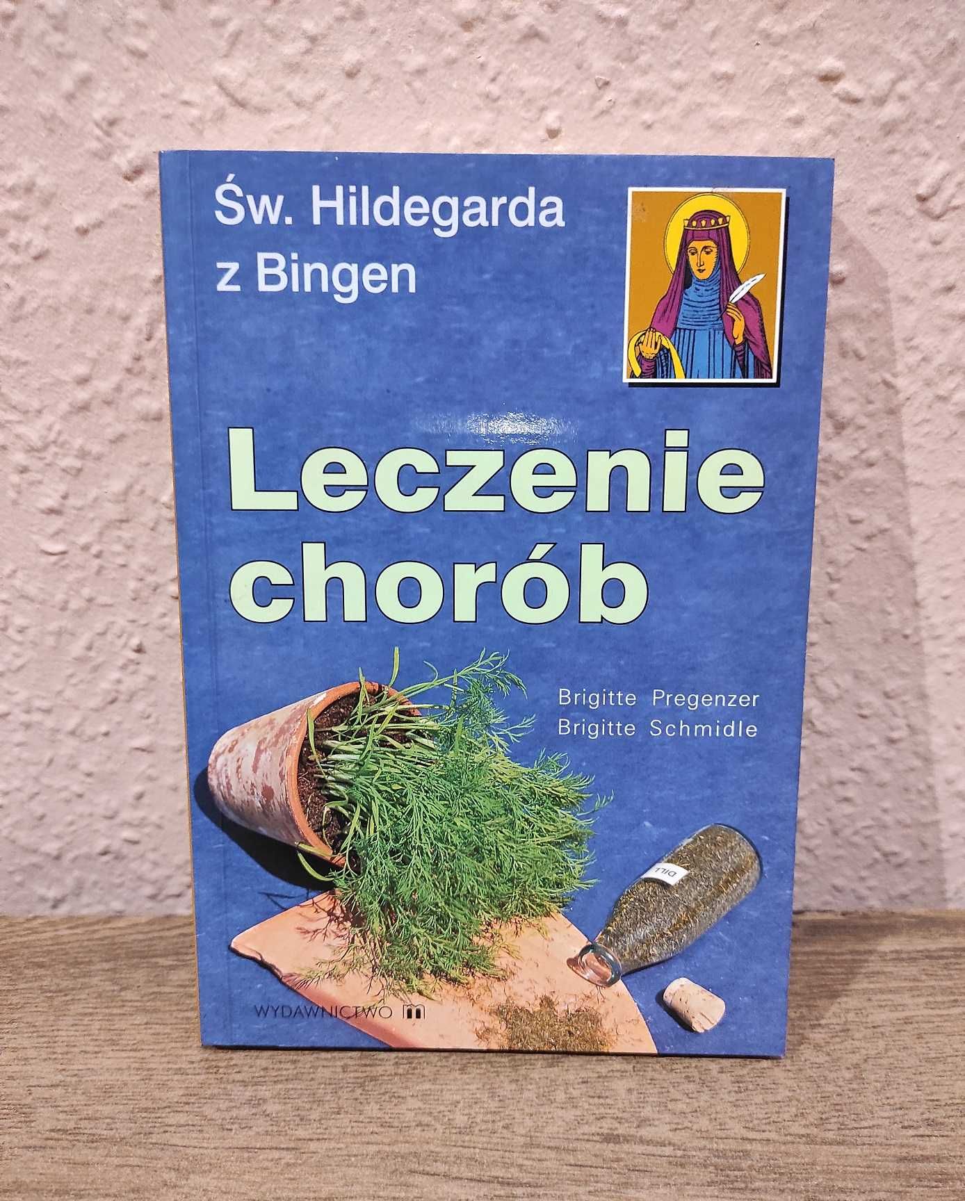 Św. Hildegarda Leczenie chorób. B .Pregenzer, B. Schmidle