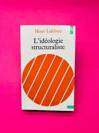 L'IDÉOLOGIE STRUCTURALISTE - Henri Lefebvre