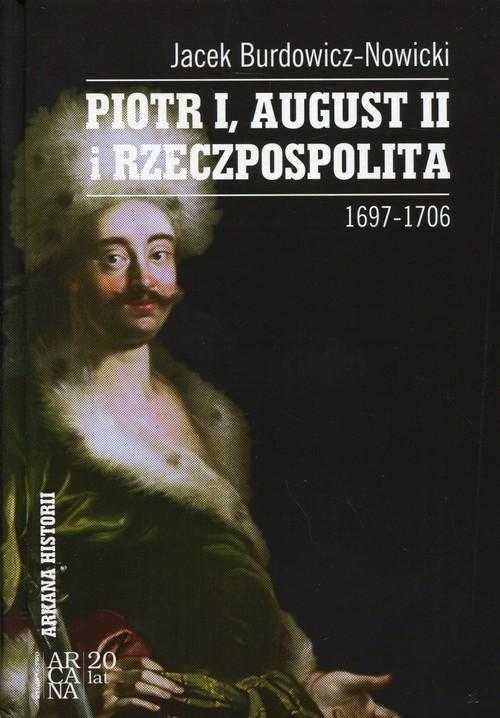 Nowicki Piotr I August II i Rzeczpospolita Nowa Twarda