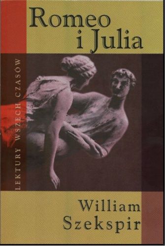 Romeo i Julia William Shakespeare Lektury Wszech Czasów