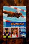 Pływanie. Historia, zasady, trening Marek Michałowski