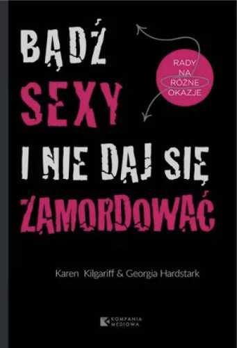 Bądź sexy i nie daj się zamordować - Karen Kilgariff, Georgia Hardsta