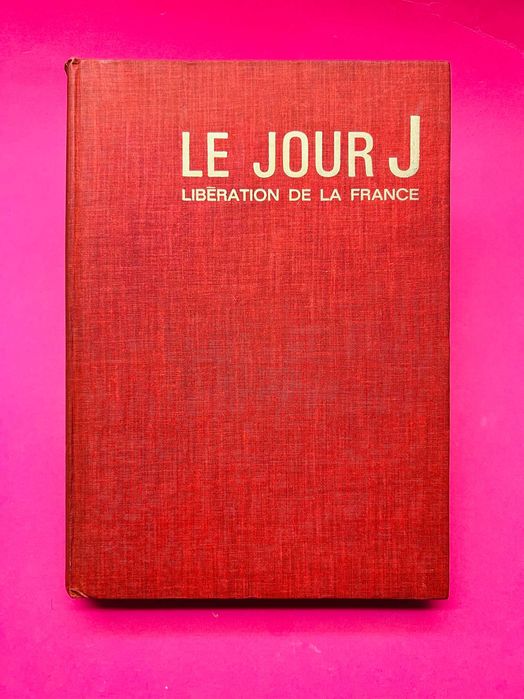 Le Jour J: Libération de la France