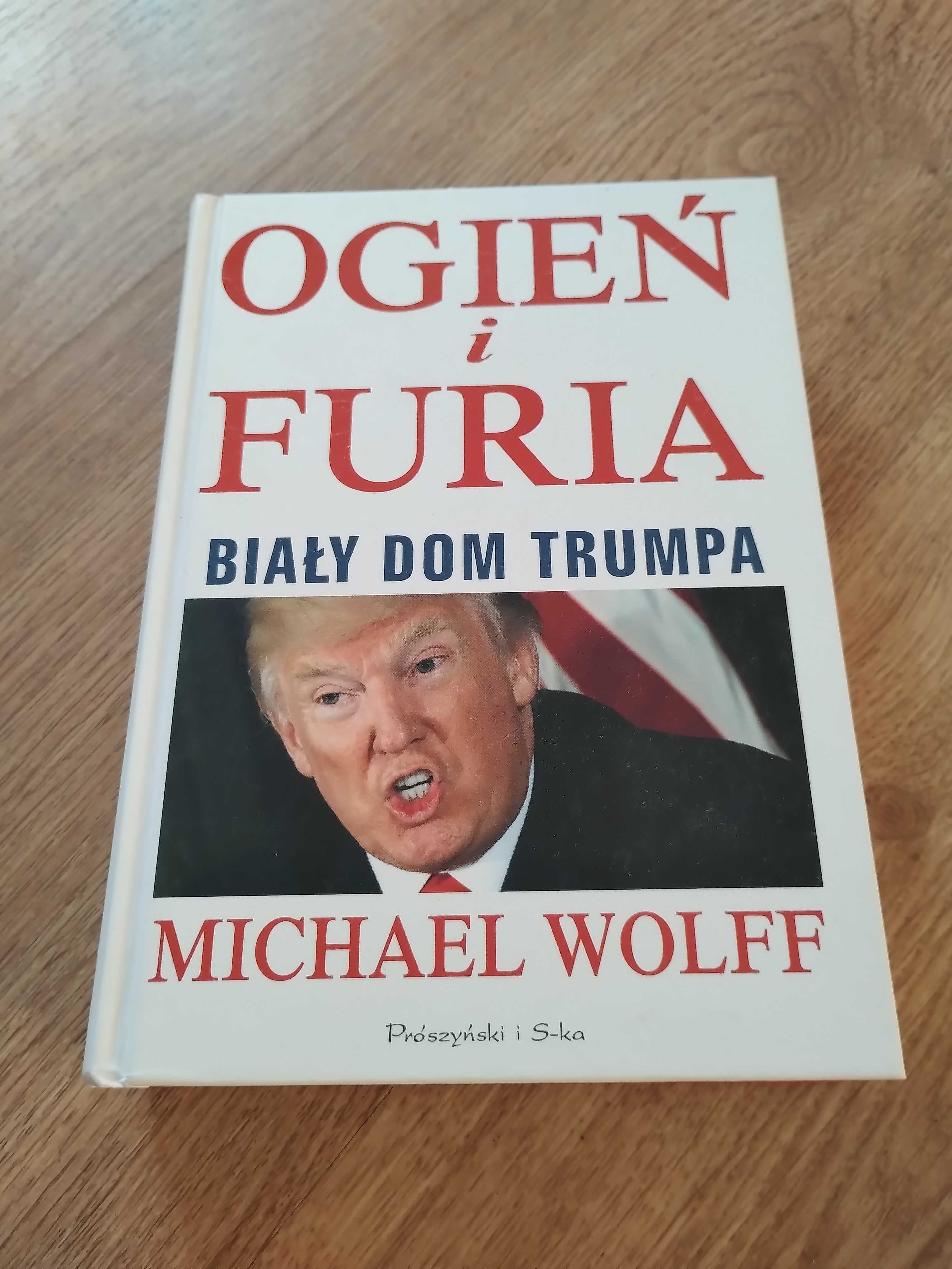 Ogień i furia. Biały Dom Trumpa - Michael Wolff | NOWA
