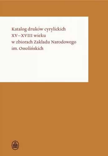 Katalog druków cyrylickich XV - XVIII wieku - dr Olga Tkachuk