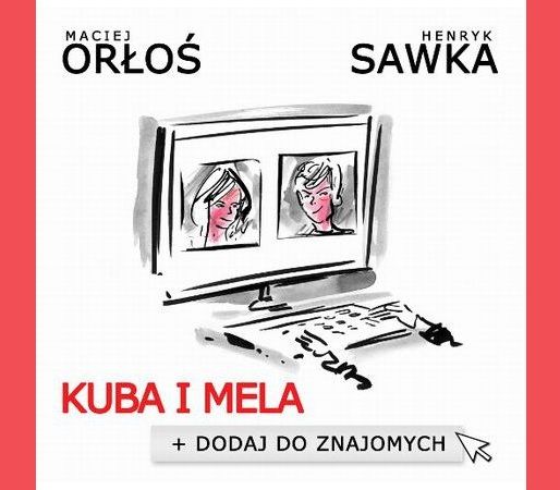 Kuba i Mela - Dodaj do znajomych - Henryk Sawka Maciej Orłoś
