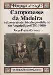 Camponeses da Madeira as bases materiais do quotidiano no arquipélago