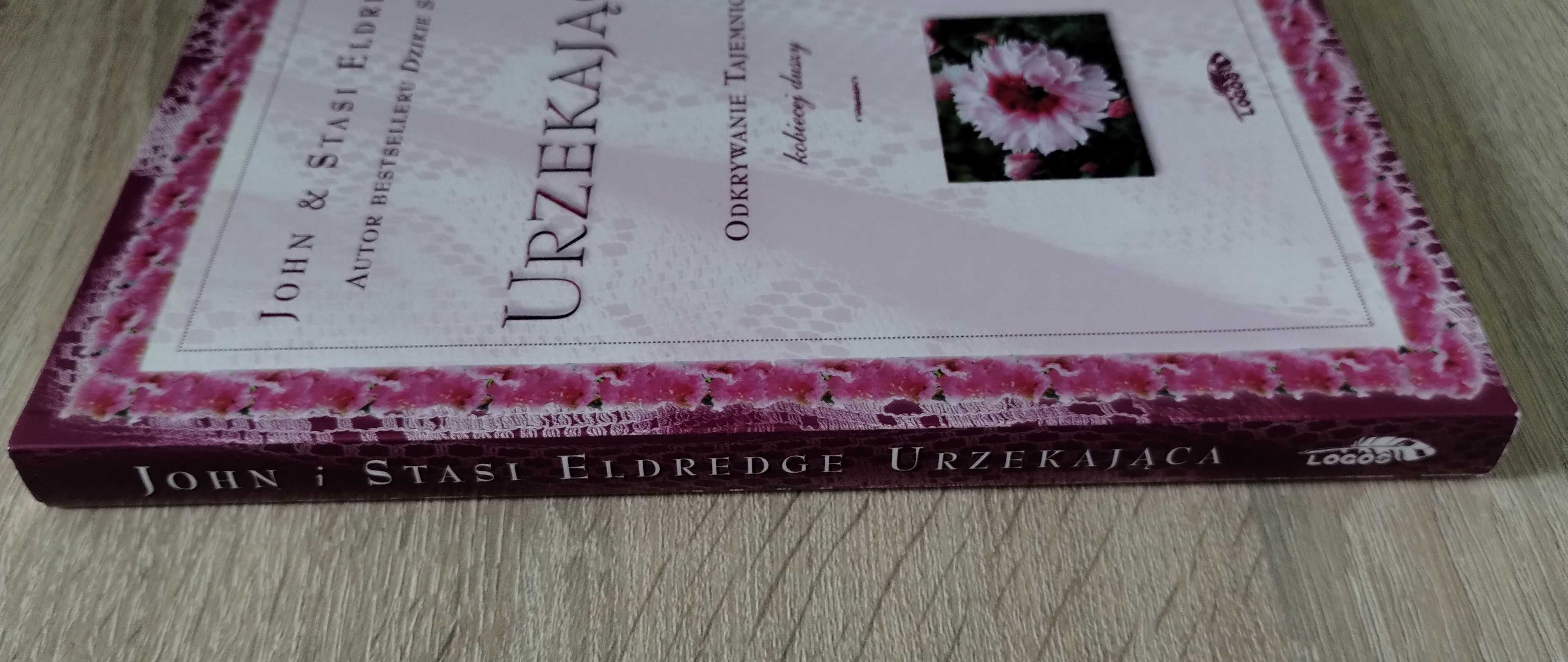 "Urzekająca. Odkrywanie tajemnicy kobiecej duszy" John Stasi Eldredge