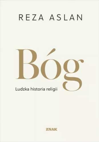 Bóg. Ludzka historia religii - Reza Aslan, Tomasz Sikora