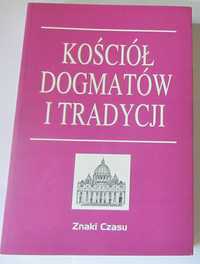 Kościół dogmatów i tradycji - Jan Grodzicki, G. Kotarbińska, M. Miller