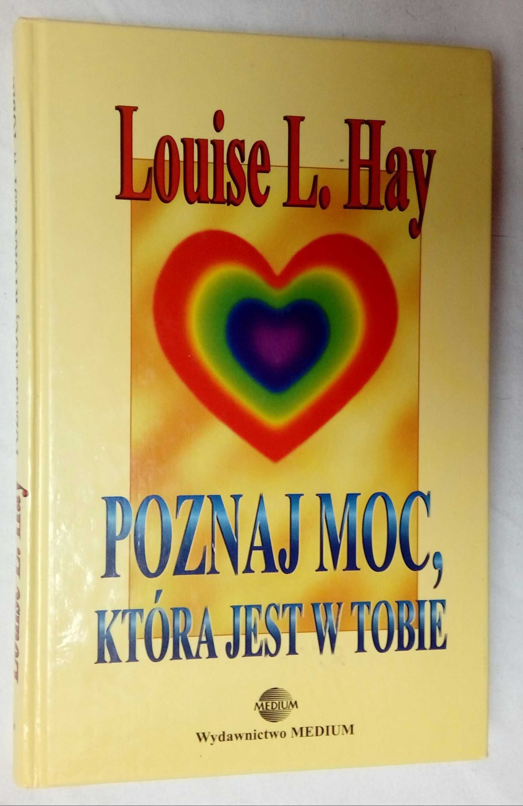 Poznaj moc, ktora jest w tobie. Louis L. Hay