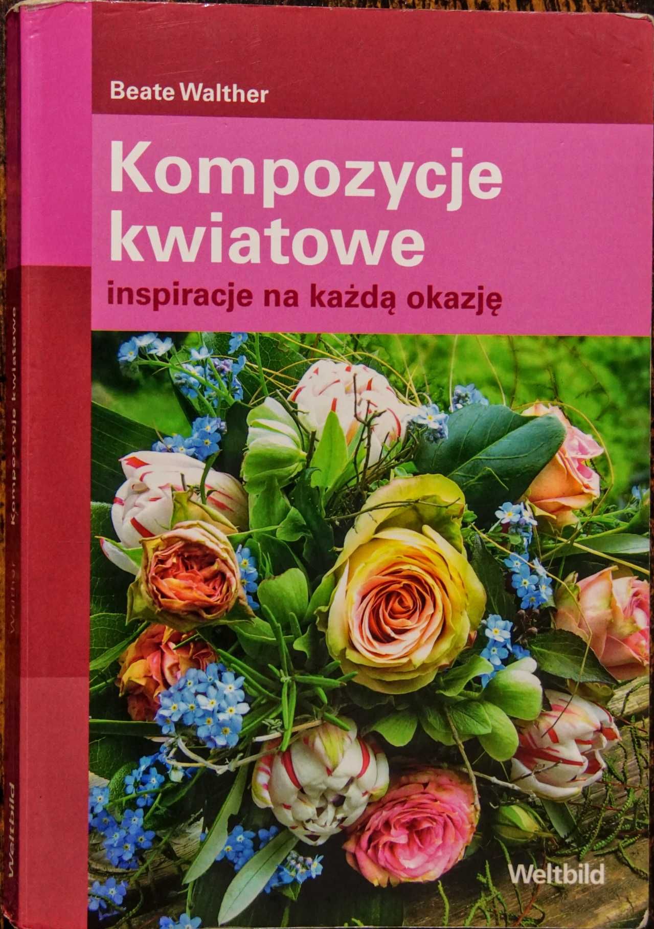 Kompozycje kwiatowe inspiracje na każdą okazję Beate Walther