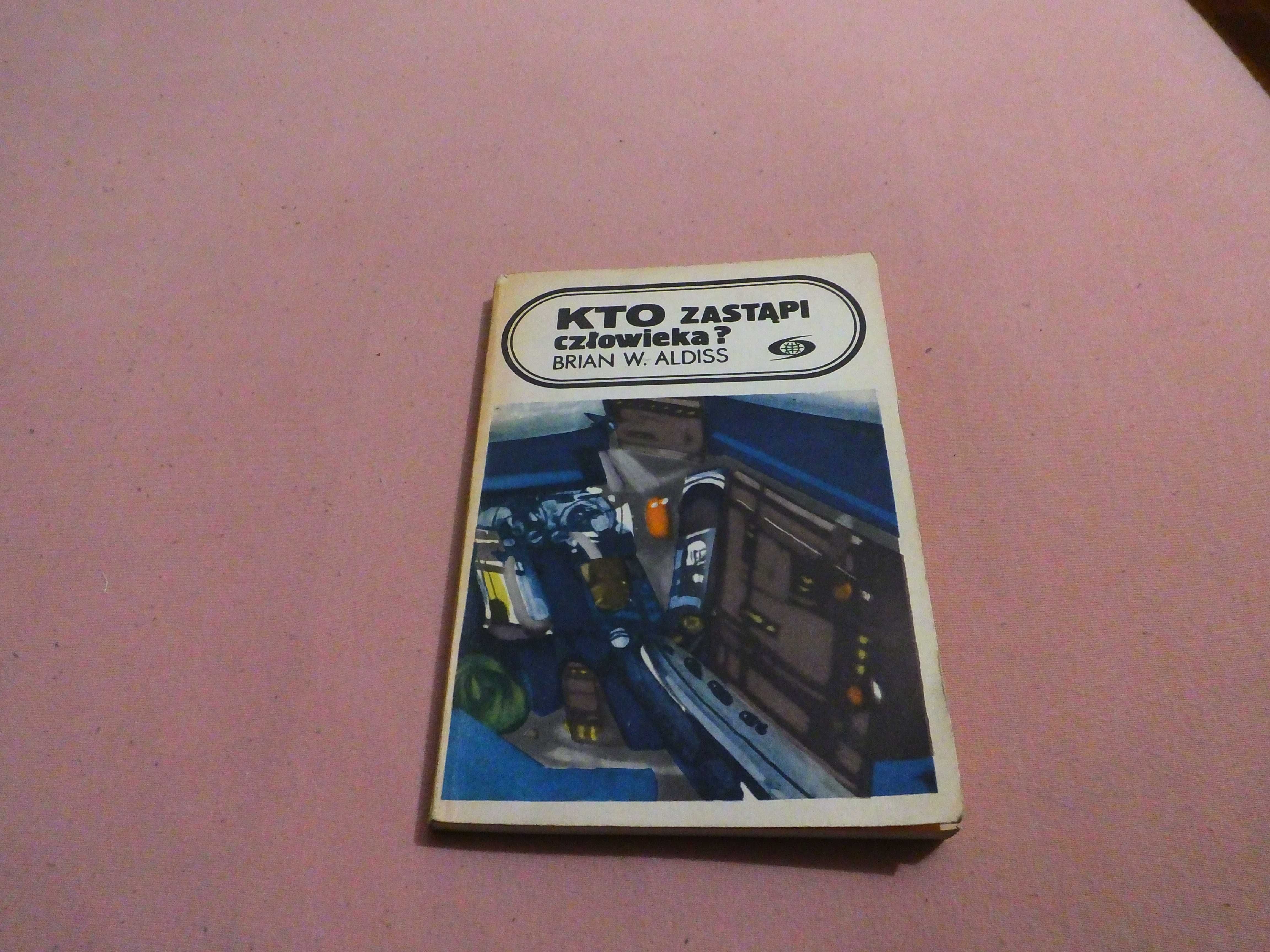 Książka "Kto zastąpi człowieka" - Brian W. Aldiss