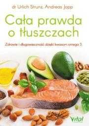 # Cała prawda o tłuszczach
Autor: Urlich Strunz