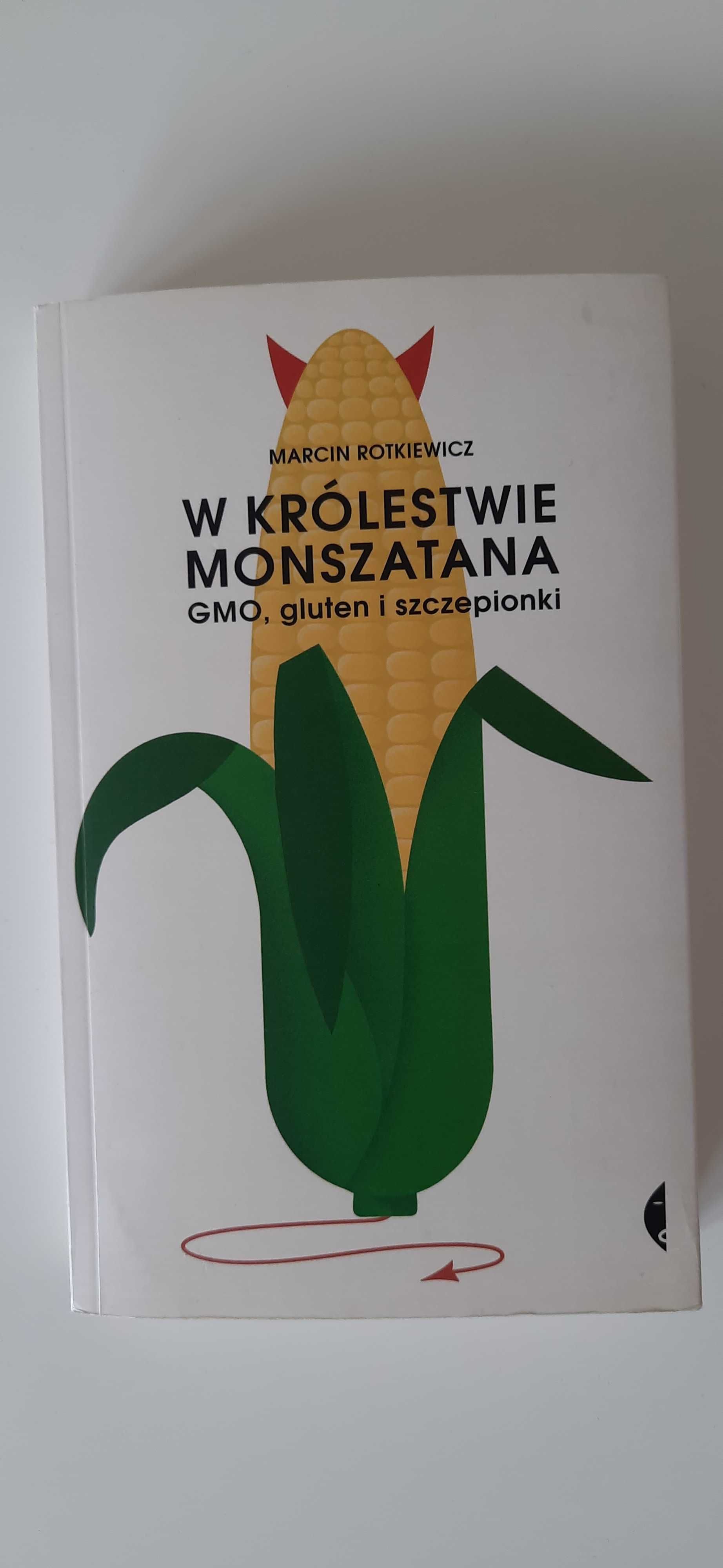 W królestwie monszatana, GMO, gluten, szczepionki Rotkiewicz Marcin