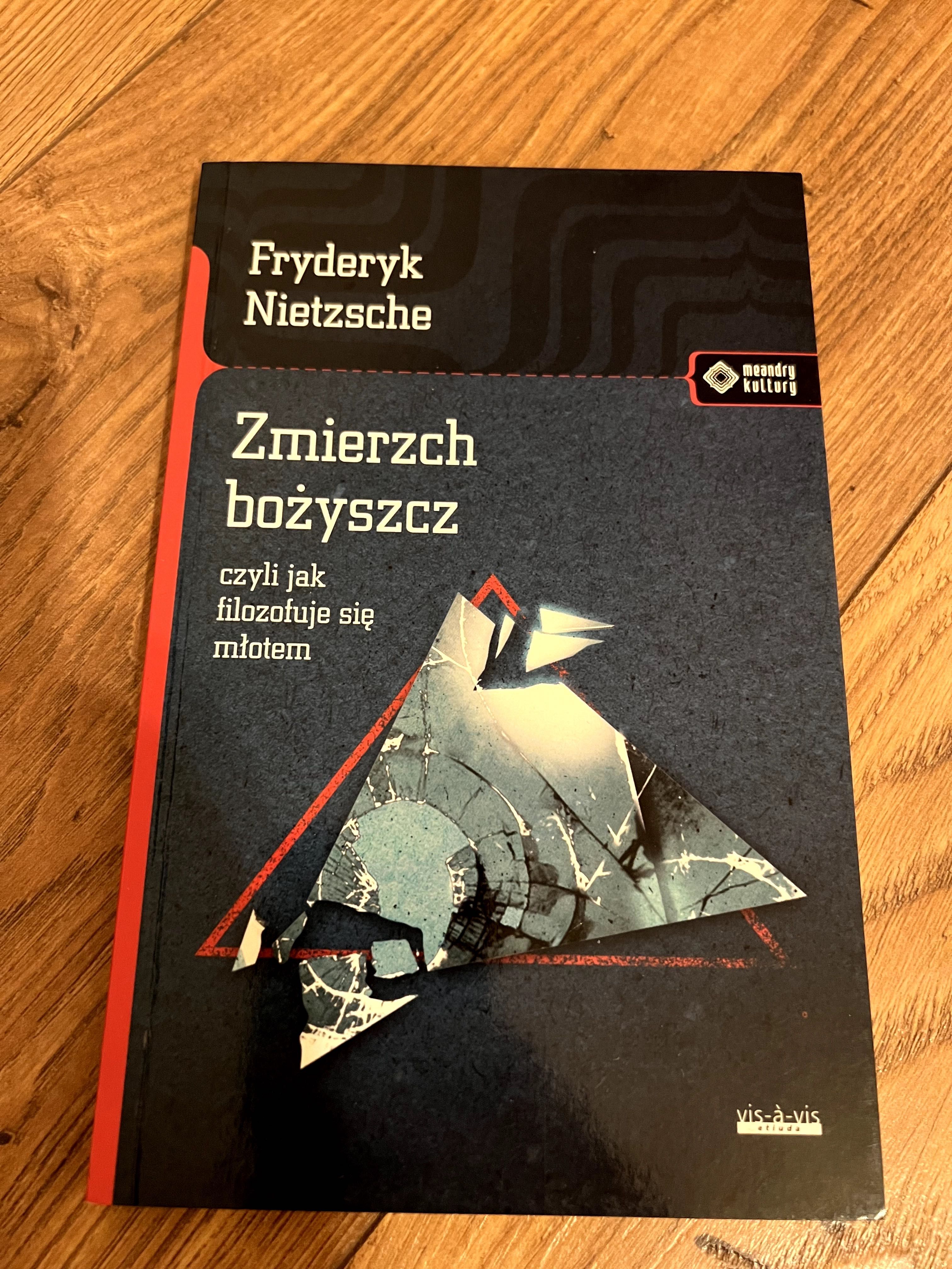 Zmierzch Bożyszcz, czyli jak filozofuje się młotem Fryderyk Nietzsche