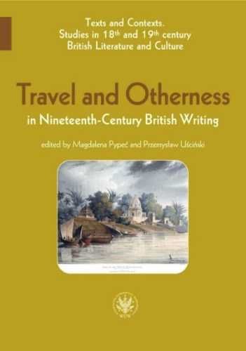 Travel and Otherness in Nineteenth - Century. - red. Magdalena Pypeć,