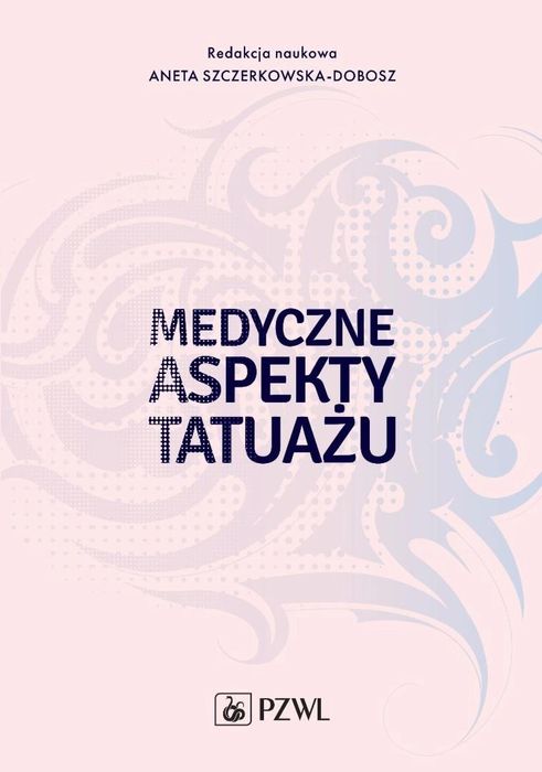 Medyczne aspekty tatuażu PZWL Aneta Szczerkowska-Dobosz Rok wydania: