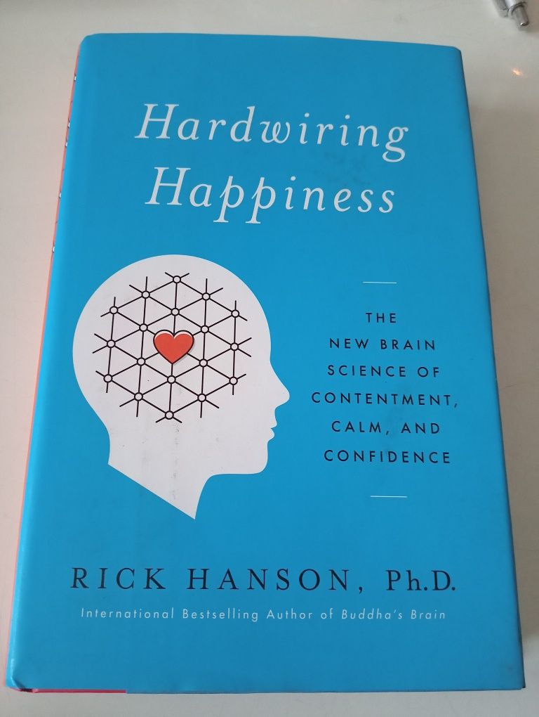 Hardwiring Happiness: The New Brain Science of Contentment -Hanson
