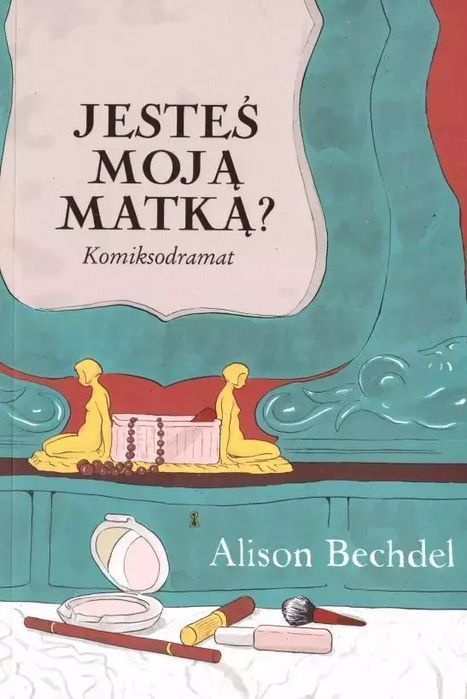 Jesteś Moją Matką? Alison Bechdel