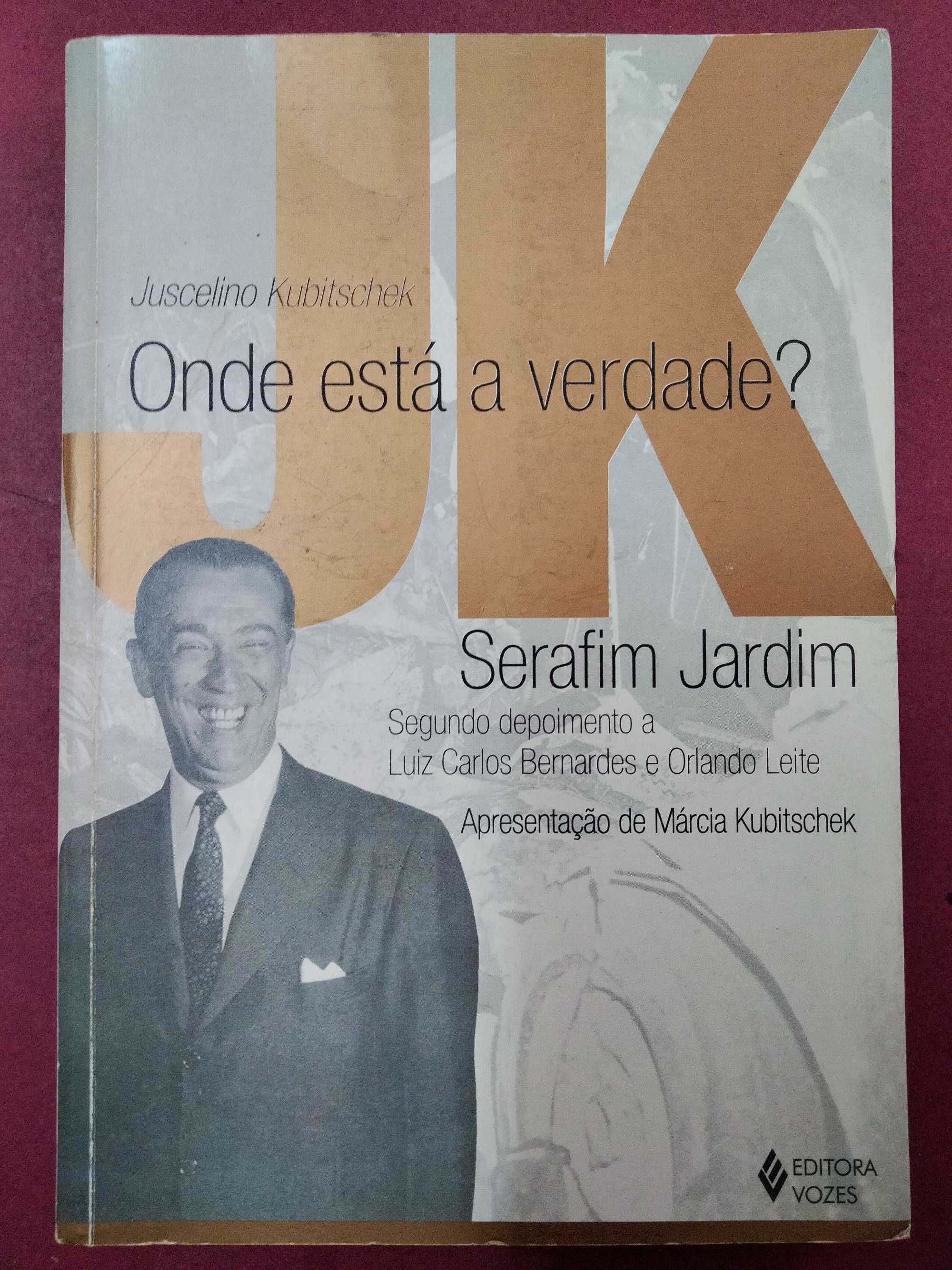 Juscelino Kubitschek: Onde Está a Verdade? - Serafim Jardim