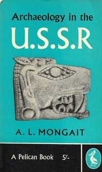 Archaeology in the U.S.S.R. - A. L. Mongait