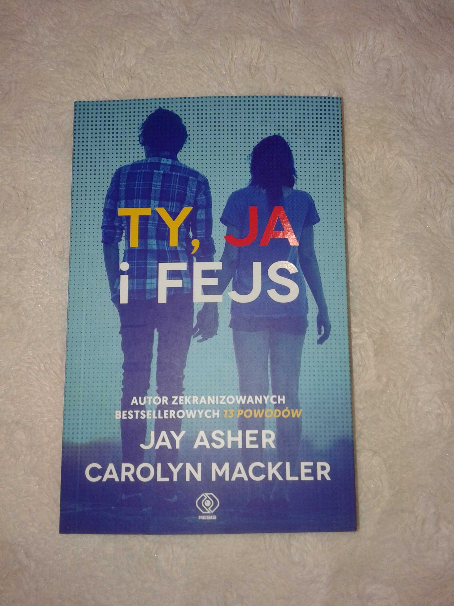 Ty, Ja i Fejs - Jay Asher, Carolyn Mackler/ Nowa