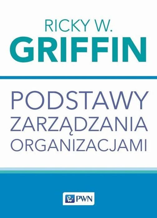 Podstawy zarządzania organizacjami - Griffin Ricky W.