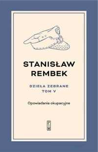 Dzieła zebrane T.5 Opowiadania okupacyjne - Stanisław Rembek