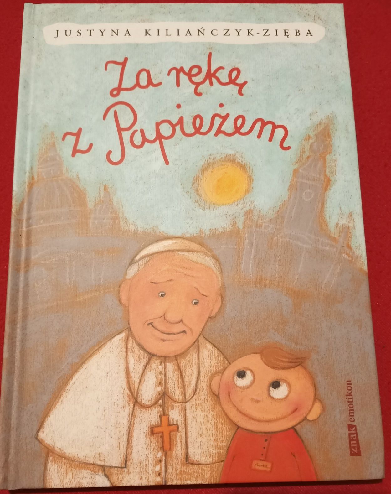 Za rękę z papieżem Justyna Kiliańczyk-Zięba twarda