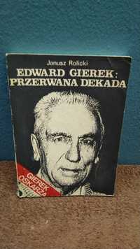 Janusz Rolicki - Edward Gierek : przerwana dekada