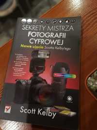 Sekrety Mistrza fotografii cyfrowej Nowe ujęcia Scotta Kelbyego