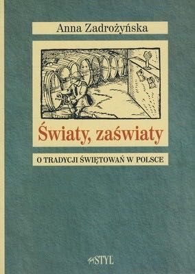 Światy, zaświaty. O tradycji świętowań w Polsce Anna Zadrożyńska
