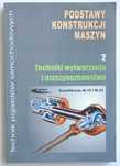 Podstawy konstrukcji maszyn. TOM 2. Techniki wytwarzania, 2014, UNIKAT