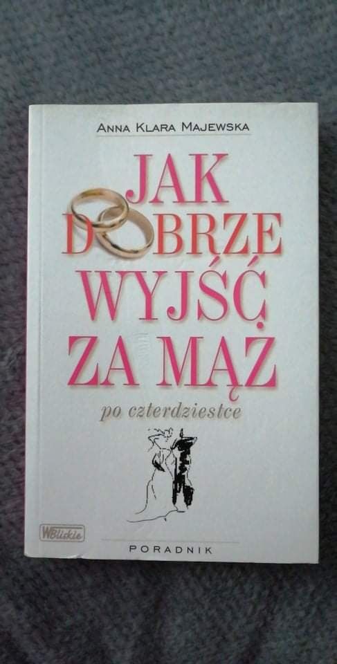 Jak dobrze wyjść za mąż po czterdziestce, Anna Klara Majewska, Książka