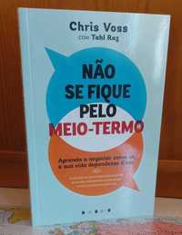 Não se Fique pelo Meio-Termo  - Chris Voss e Tahl Raz