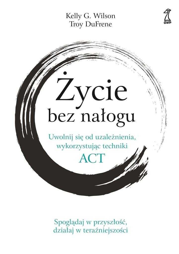 Życie bez nałogu.
Autor: Willson G. Kelly DuFrene Troy