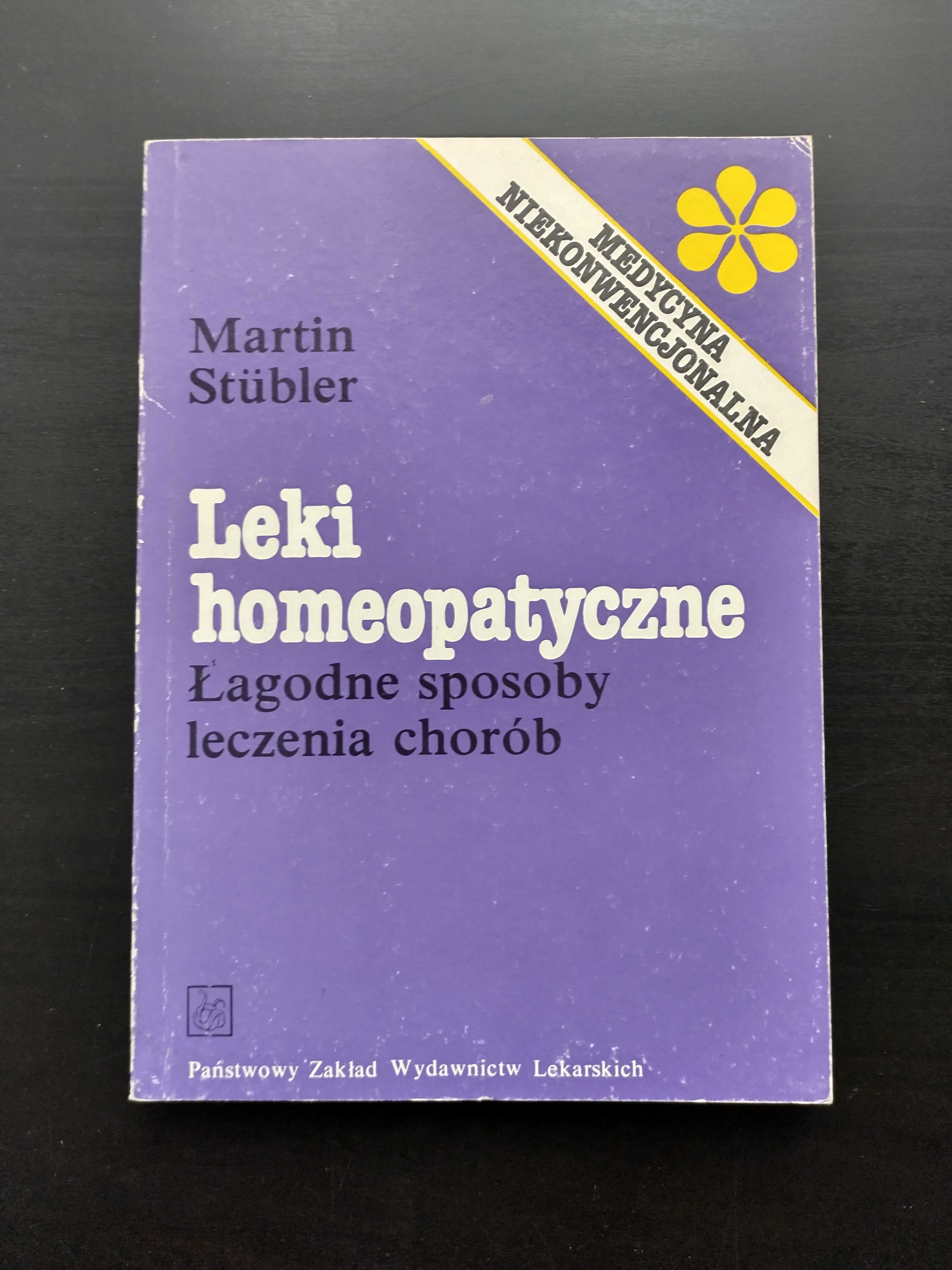 Leki homeopatyczne - Martin Stubler - Łagodne sposoby leczenia chorób