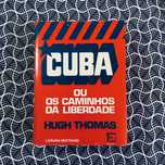 Cuba ou Os Caminhos da Liberdade - Hugh Thomas