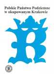 Polskie Państwo Podziemne W Okupowanym Krakowie  Praca Zbiorowa