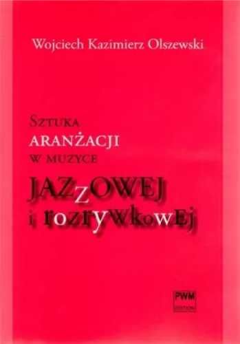 Sztuka aranżacji w muzyce jazzowej... PWM - Wojciech Kazimierz Olszew