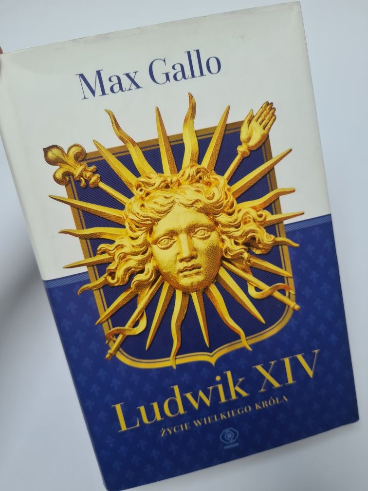 Ludwik XIV. Życie wielkiego króla - Max Gallo