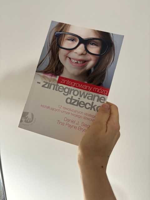 Zintegrowany mózg - zintegrowane dziecko Daniel J Siegel
