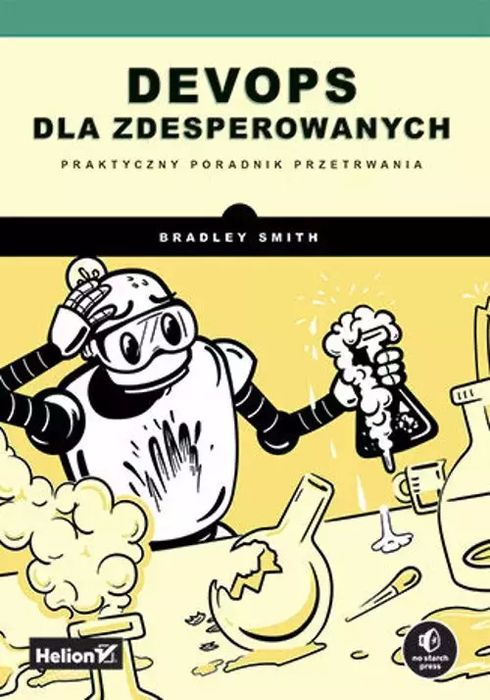DevOps dla zdesperowanych. Praktyczny poradnik przetrwania. Helion